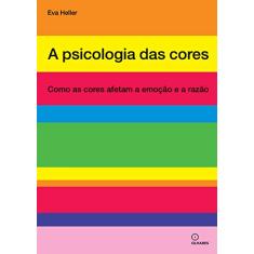 A psicologia das cores: Como as cores afetam a emoção e a razão