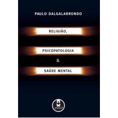Livro - Religião, Psicopatologia E Saúde Mental
