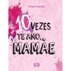 Livro - 10 vezes te amo, mamãe - VR Editora