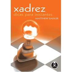 Xadrez - Dicas para Iniciantes - Matthew Sadler - 9788536309064 em