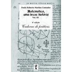 Matemática uma breve história - Vol. III: Volume 3