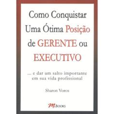 Como Conquistar Uma Ótima Posição De Gerente Ou Executivo