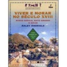 Viver E Morar No Século Xviii - Minas Gerais, Mato Grosso E Goiás