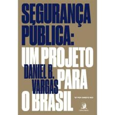Segurança Pública - Um Projeto Para o Brasil