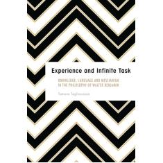 Experience and Infinite Task: Knowledge, Language and Messianism in the Philosophy of Walter Benjamin