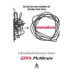 Livro - Essencialismo: a Disciplinada Busca por Menos - Greg Mckeown