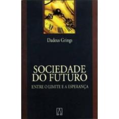 Sociedade Do Futuro - Entre O Limite E A Esperanca