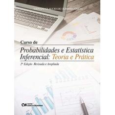 Curso de Probabilidade e Estatística Inferencial Teoria e Prática 2a.E