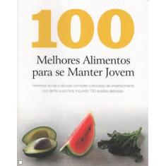 Livro - 100 Melhores Alimentos Para Se Manter Jovem