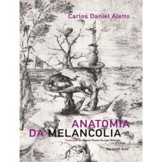 Anatomia Da Melancolia