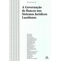 A Governação De Bancos Nos Sistemas Jurídicos Lusófonos - Almedina