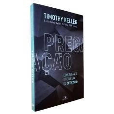 Pregação - Comunicando A Fé Na Era Do Ceticismo  Timothy Keller - Edit