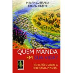 Quem Manda Em Sua Vida? - Reflexões Sobre A Soberania Pessoal