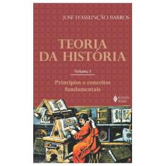 Teoria da história Vol. I: Princípios e conceitos fundamentais: Volume 1