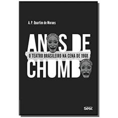 Anos De Chumbo - O Teatro Brasileiro Na Cena De 1968