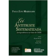 Lei Antitruste Sistematizada - Jurisprudencia na Visao do Cade