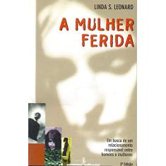 A mulher ferida: Em busca de um relacionamento responsável entre homens e mulheres