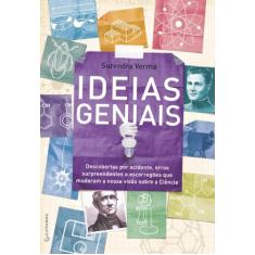 Ideias geniais - Descobertas por acidente, erros surpreendentes e escorregões que mudaram a nossa vi: Descobertas por acidente, erros surpreendentes e ... que mudaram a nossa visão sobre a Ciência