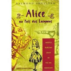 Livro - Alice no País dos Enigmas: Incríveis Problemas Lógicos no País das Maravilhas