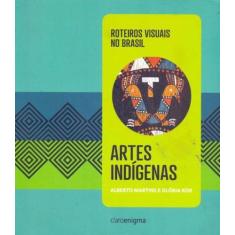 Artes Indígenas - Roteiros Visuais No Brasil-Vol.1 - Claro Enigma