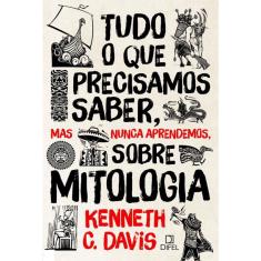 Livro - Tudo o que precisamos saber, mas nunca aprendemos, sobre mitologia