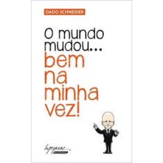 O mundo mudou... bem na minha vez!