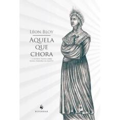 Aquela que chora - E outros textos sobre Nossa Senhora da Salette (Léo