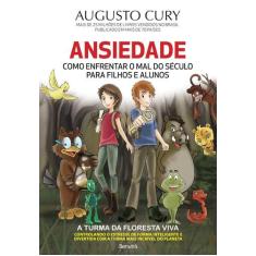 Livro - Ansiedade - Como o Mal do Século para-Filhoe e Alunos