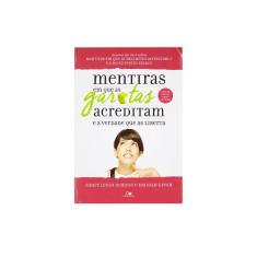 Livro: Mentiras Em Que As Garotas Acreditam E A Verdade Que As Liberta