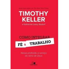 Livro Como Integrar Fé E Trabalho - Timothy Keller