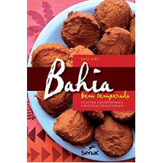 Bahia Bem Temperada: Cultura Gastronomica E Receitas Tradicionais