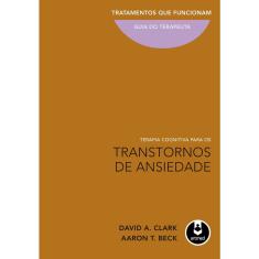 Livro - Terapia Cognitiva para os Transtornos de Ansiedade: Tratamentos que Funcionam: Guia do Terapeuta