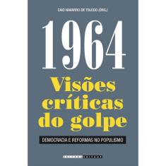 1964 - visoes criticas do golpe - democracia E reformas no populismo