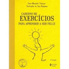Caderno De Exercicios Para Aprender a Ser Feliz