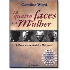 As quatro faces da mulher: liberte seu verdadeiro potencial - INTEGRAR