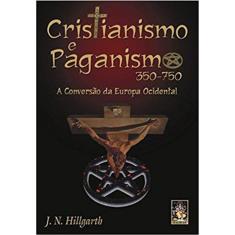 Cristianismo E Paganismo 350 - 750 - A Conversão Da Europa Ocidental