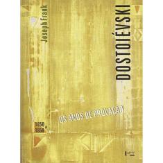 Dostoievski - 1850 A 1859 - Os Anos De Provaçao - Vol. 2