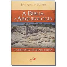 A Bíblia, A Arqueologia E A História De Israel E Judá - Paulus