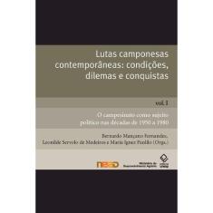 Lutas camponesas contemporâneas: condições, dilemas e conquistas – Vol. I: O campesinato como sujeito político nas décadas de 1950 a 1980