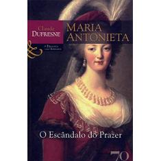 Maria Antonieta: o Escândalo do Prazer