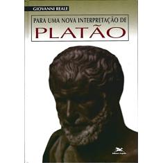 Para uma nova interpretação de Platão: Releitura da metafísica dos grandes diálogos à luz das 'Doutrinas não escritas'