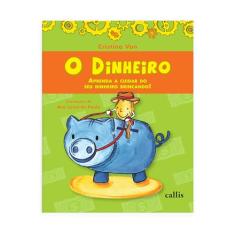 O Dinheiro - Aprenda a Cuidar do Seu Dinheiro Brincando: Aprenda a Cuidar do Seu Dinheiro Brincando