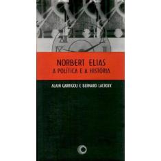 Livro - Norbert Elias, A Politica E A Historia