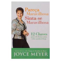 Pareça Maravilhosa Sinta-Se Maravilhosa - Joyce Meyer