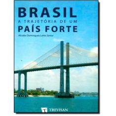Brasil - A Trajetoria De Um Pais Forte - Trevisan