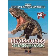 Quebra Cabeça Divertido Dinossauros Gigantossauro