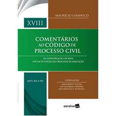 Comentários ao código de processo civil : Arts. 876 a 925 - 1ª edição de 2018: Da expropriação de bens até da extinção do processo de execução