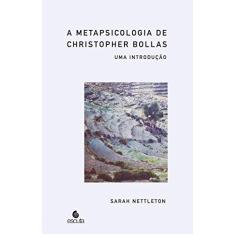 A Metapsicologia de Chistopher Bollas: uma Introdução