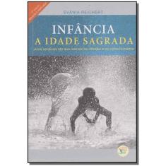 Infância - A Idade Sagrada - Revista e Ampliada - 05Ed/18 - VALE DO SE