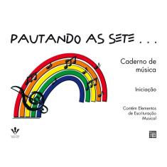 Livro - Pautando as Sete: Caderno de Música para Iniciação